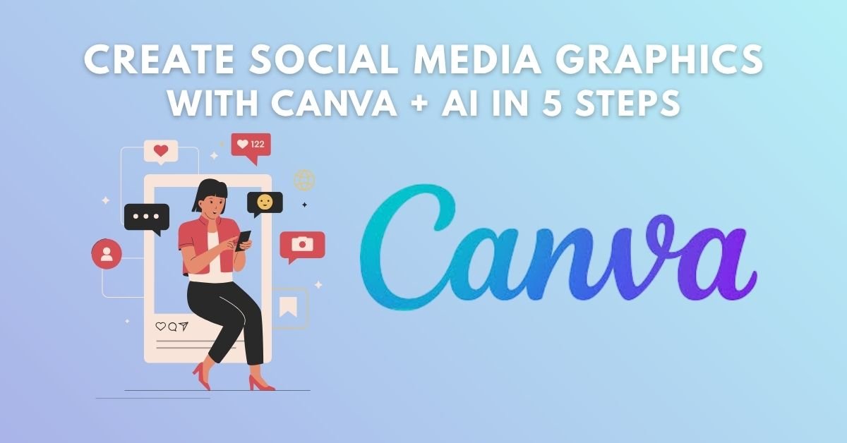 Create Stunning Social Media Graphics with Canva + AI in 5 Simple Steps