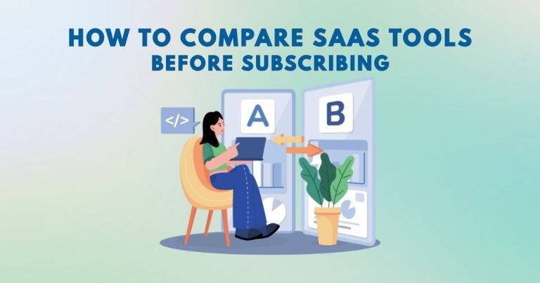 How to Compare SaaS Tools Before Subscribing