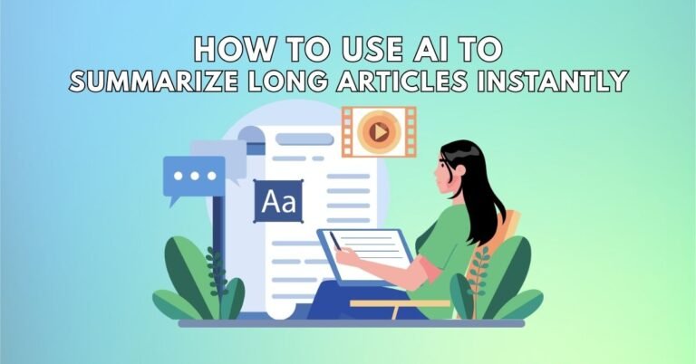 How to Use AI to Summarize Long Articles Instantly