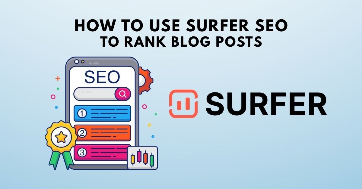 How to Use Surfer SEO to Rank Blog Posts — A Complete Guide