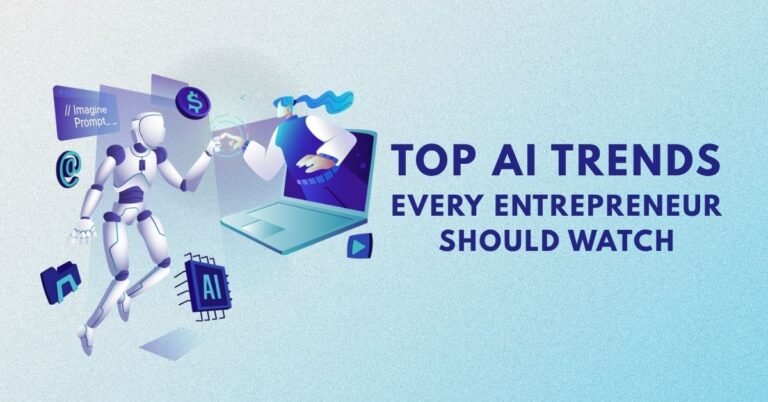 Top AI Trends Every Entrepreneur Should Watch